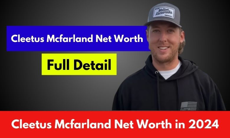 Cleetus McFarland Net Worth