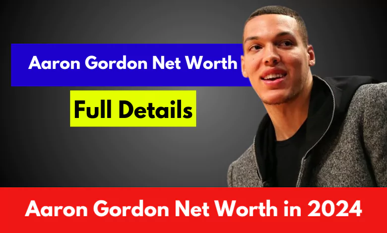 Aaron Gordon Net Worth