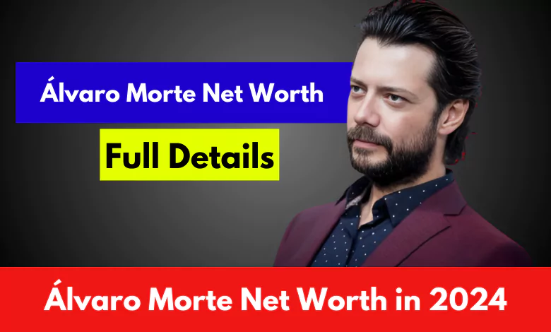 Álvaro Morte Net Worth