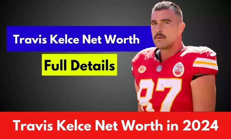 Travis Kelce Net Worth